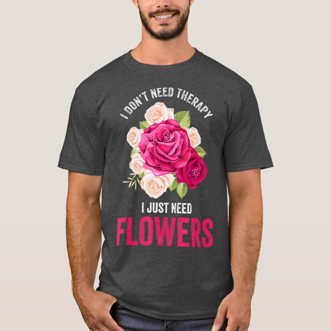 Jag behöver inte terapi, jag behöver blommor. t shirt (Framsida)
