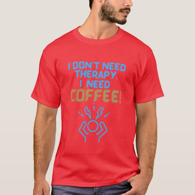 Jag behöver inte terapi jag behöver KAFFE present T Shirt (Framsida)