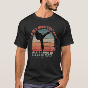 Jag behöver inte terapi jag behöver Karate Kata Wo T Shirt