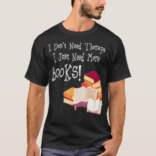 Jag behöver inte terapi jag behöver mer Bokar  T Shirt