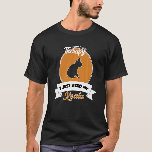 Jag behöver inte terapi jag behöver min Koala. T Shirt (Framsida)