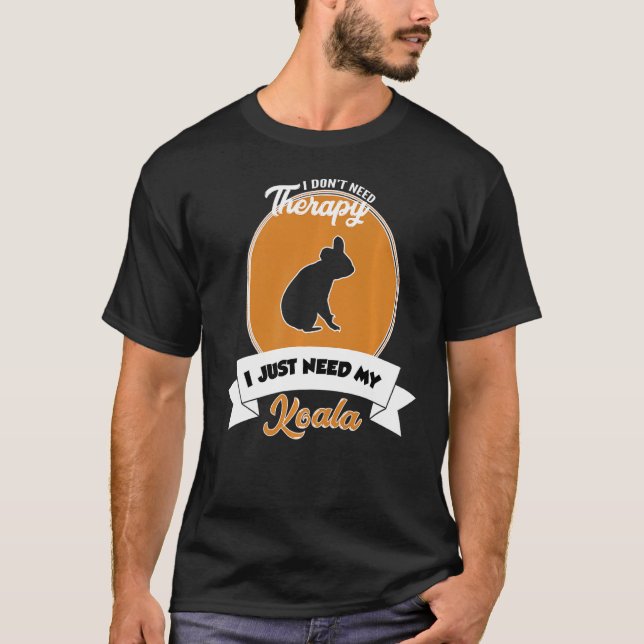 Jag behöver inte terapi jag behöver min Koala. T Shirt (Framsida)
