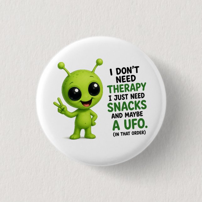 Jag Behöver Inte Terapi Jag Behöver Snacks Alien D Knapp (Framsida)