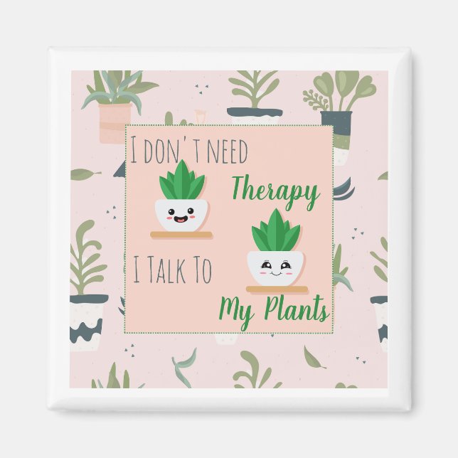 Jag behöver inte terapi jag pratar med mina växter magnet (Framsidan)