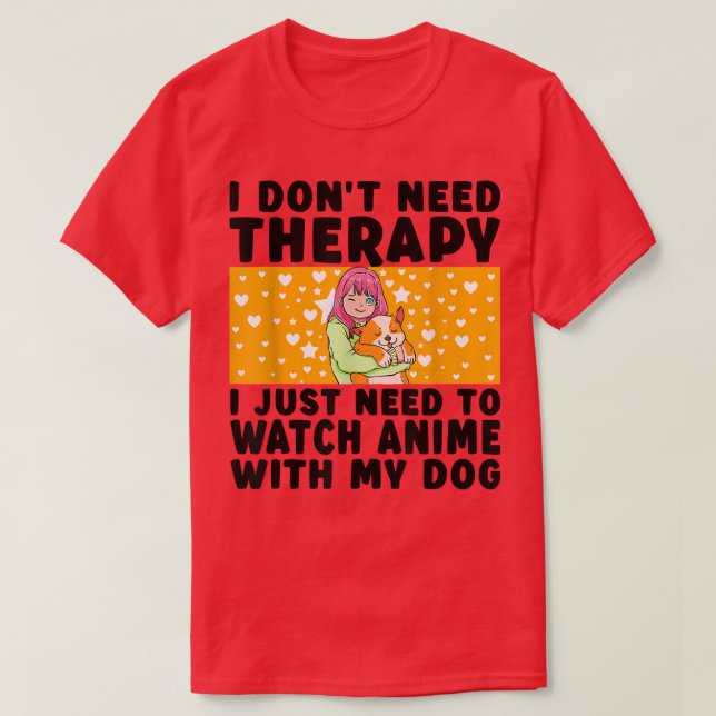 Jag behöver inte terapi japansk Anime Kawaii Hund  T Shirt (Design framsida)