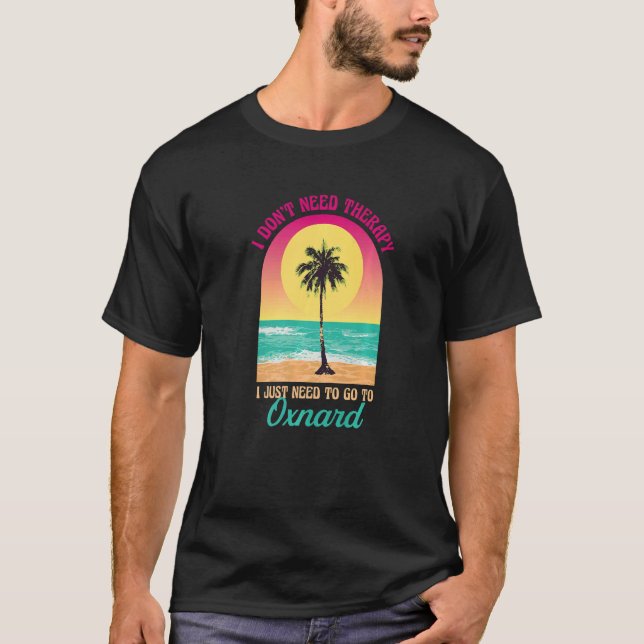 Jag behöver inte terapi Oxnard Beach California Oc T Shirt (Framsida)