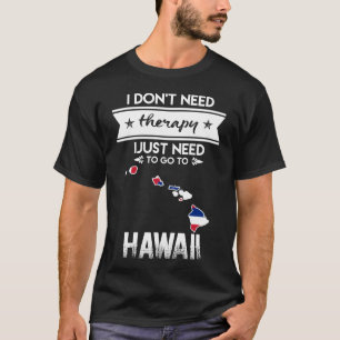 Jag behöver inte terapi till Hawaii. T Shirt