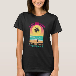 Jag behöver inte terapi Virginia Beach Ocean Va Be T Shirt