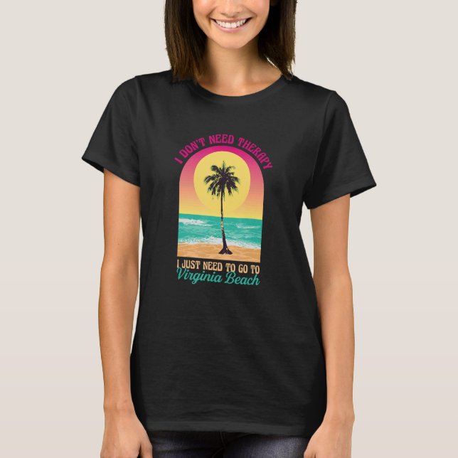Jag behöver inte terapi Virginia Beach Ocean Va Be T Shirt (Framsida)