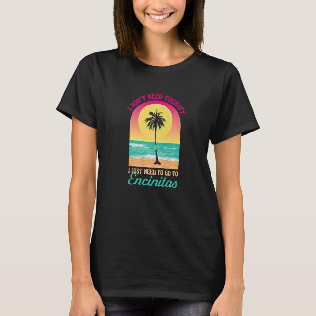 Jag behöver inte Terapy Encinitas Beach California T Shirt (Framsida)