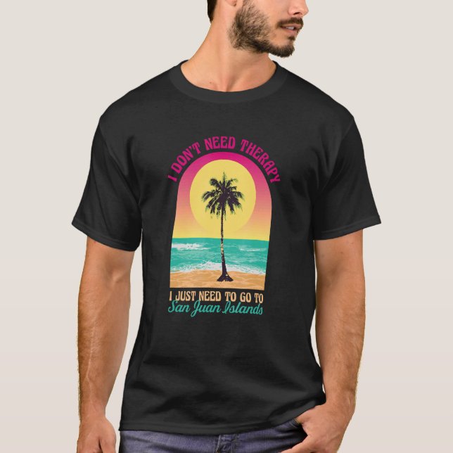 Jag behöver inte Terapy San Juan Islands Beach Was T Shirt (Framsida)