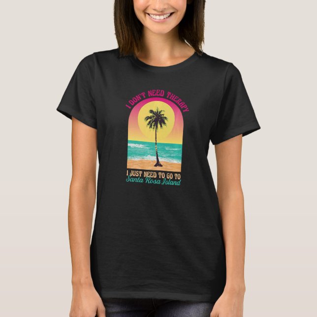 Jag behöver inte Terapy Santa Rosa Island Beach Fl T Shirt (Framsida)