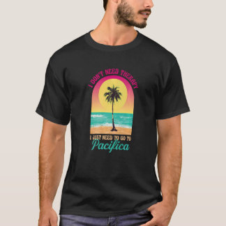 Jag behöver inte Therapy Pacifica Beach California T Shirt