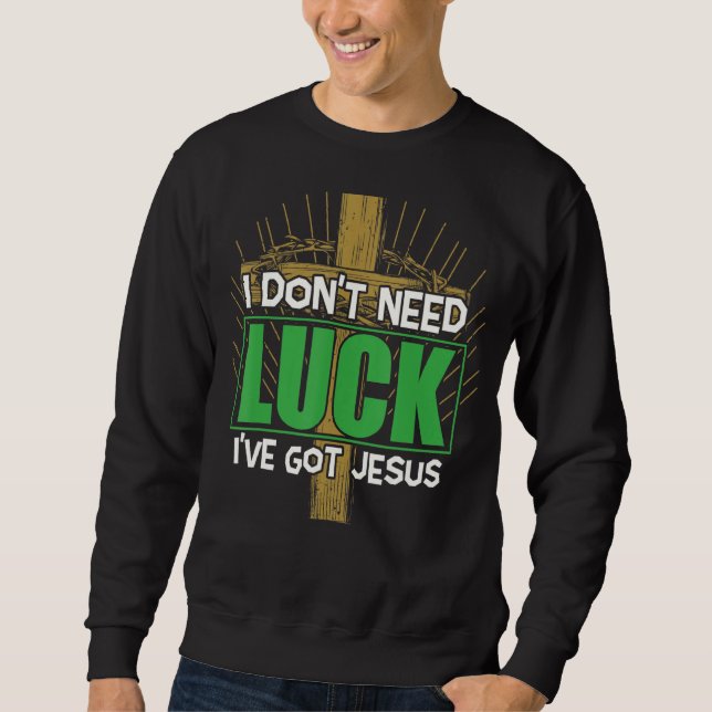 Jag behöver inte Tur, jag har Har Jesus Irish St P Lång Ärmad Tröja (Framsida)