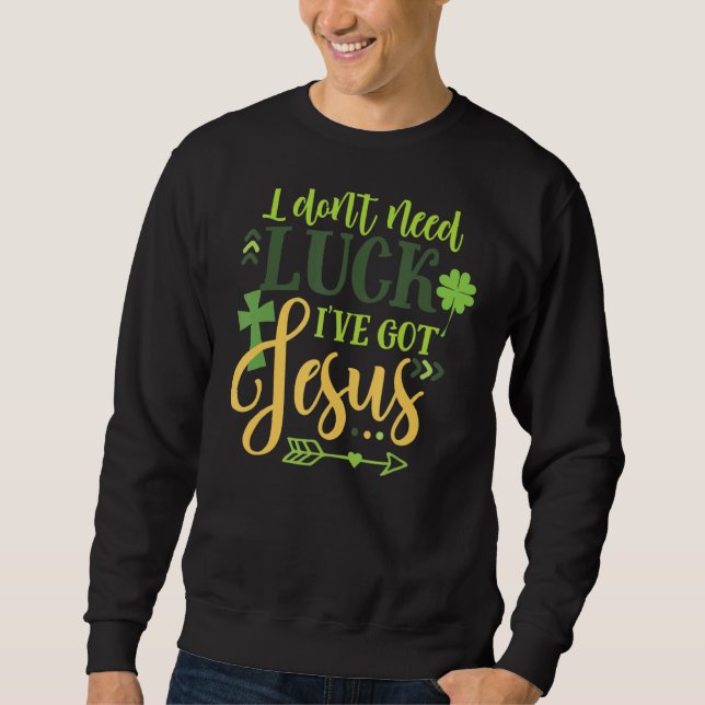Jag behöver inte Tur, jag har Har Jesus Irish St P Lång Ärmad Tröja (Framsida)