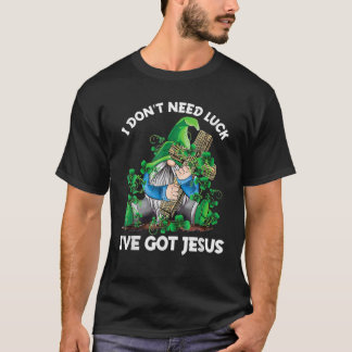 Jag behöver inte Tur. Jag har Har Jesus St Patrick T Shirt
