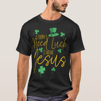 Jag behöver inte Tur, jag har Jesus Christian St. T Shirt