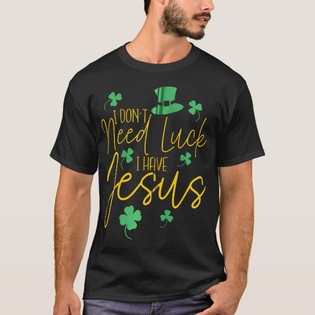 Jag behöver inte Tur, jag har Jesus Christian St.  T Shirt (Framsida)
