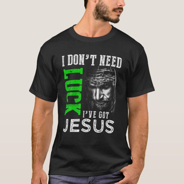 Jag behöver inte Tur... Jag har Jesus Kristus St P T Shirt (Framsida)