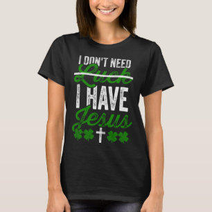 Jag behöver inte Tur, jag har Jesus Kristus T Shirt
