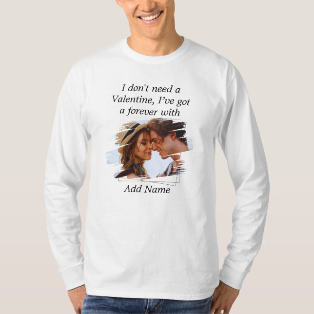 Jag behöver inte Valentine Ive har för evigt med W T Shirt (Framsida)