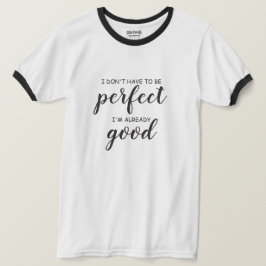 Jag behöver inte vara perfekt, jag är redan bra t shirt