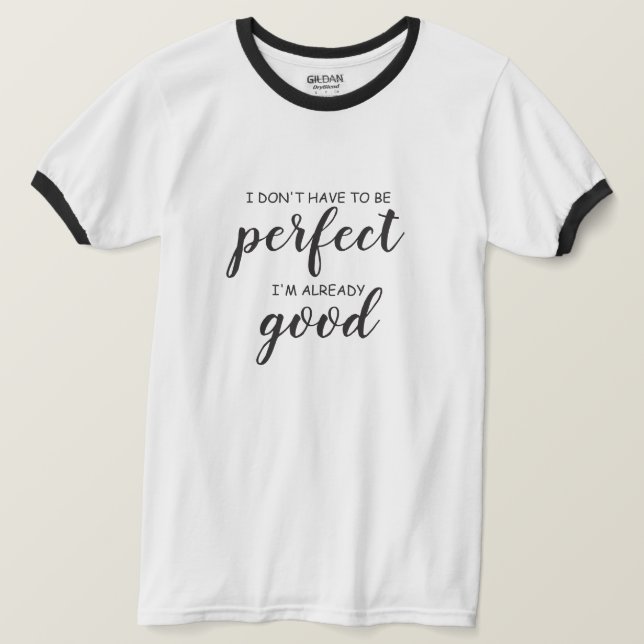Jag behöver inte vara perfekt, jag är redan bra t shirt (Design framsida)