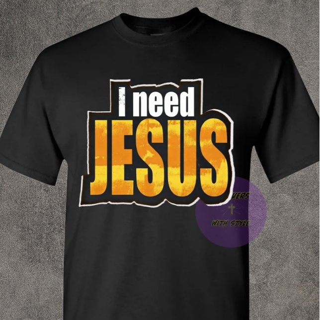 Jag behöver JESUS - Kristna T Shirt (Skapare uppladdad)