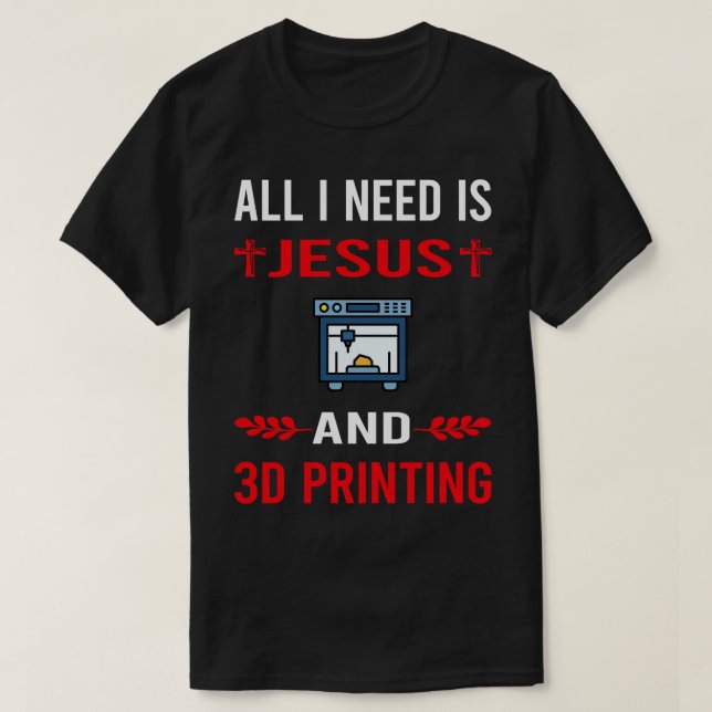 Jag behöver Jesus och 3D-skrivare T Shirt (Design framsida)
