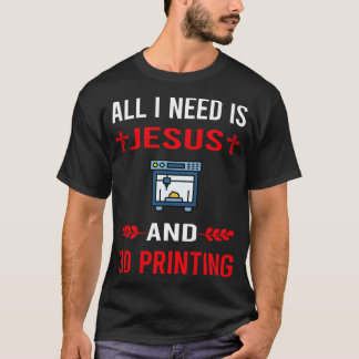 Jag behöver Jesus och 3D-skrivare T Shirt