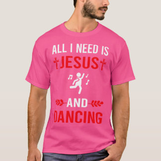 Jag behöver Jesus och dansande dansare T Shirt