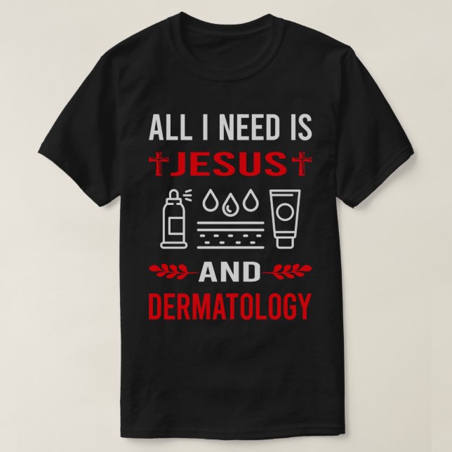 Jag behöver Jesus och Dermatolog T Shirt (Design framsida)