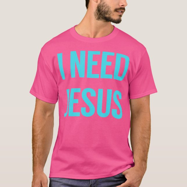 Jag behöver Jesus T Shirt (Framsida)