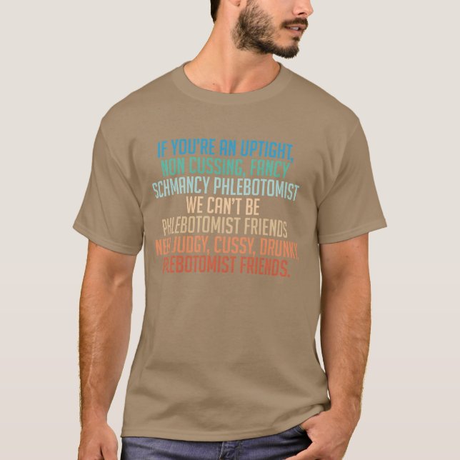 Jag behöver Judgy Cussy Drunky Phlebotomist Friend T Shirt (Framsida)