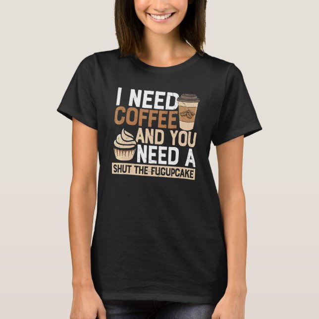 Jag Behöver Kaffe Du Behöver En Stäng Upp Kaffe Sa T Shirt (Framsida)