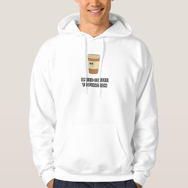 Jag behöver kaffe för att fungera Rolig hoodie för (Framsida)
