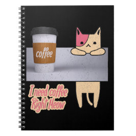 Jag behöver kaffe Höger Meow| De bästa kattpresent Anteckningsbok