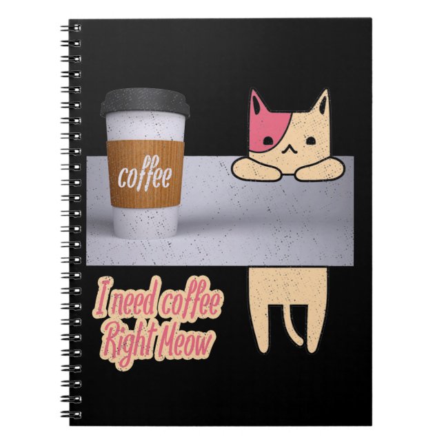 Jag behöver kaffe Höger Meow| De bästa kattpresent Anteckningsbok (Framsidan)