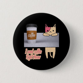 Jag behöver kaffe Höger Meow| De bästa kattpresent Knapp