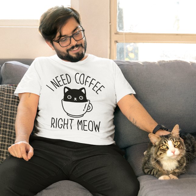 Jag behöver kaffe Höger Meow T Shirt (i need coffee right meow)