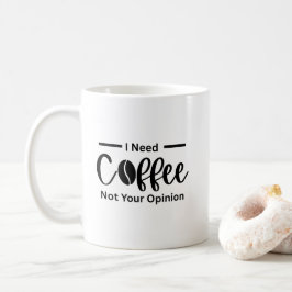 Jag behöver kaffe, inte ditt yttrande - Sarkastisk Kaffemugg