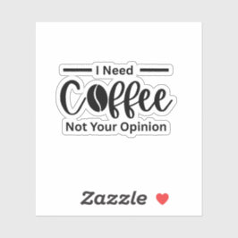 Jag behöver kaffe, inte ditt yttrande - Sarkastisk Klistermärken