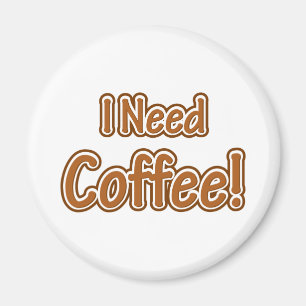 Jag behöver kaffe! magnet