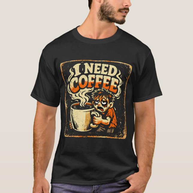 Jag behöver kaffe – Morgonöverlevnadshumor Tee (Framsida)