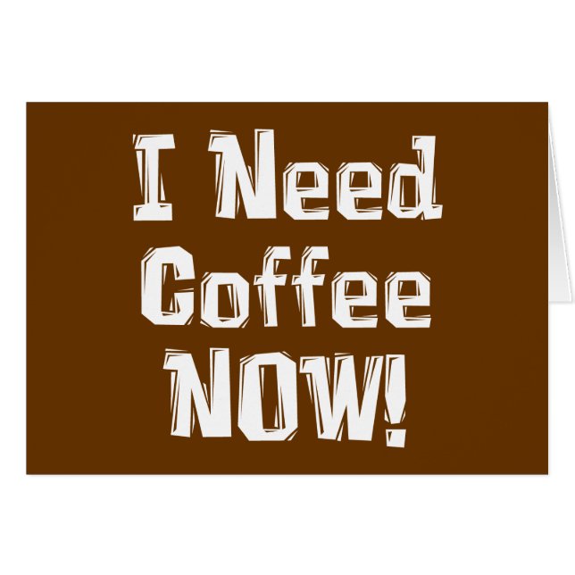 Jag behöver kaffe nu! Gåvor Hälsningskort (Framsidan Horizontal)