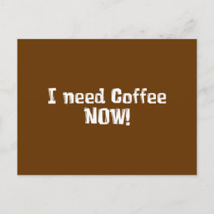 Jag behöver kaffe nu! Gåvor Vykort