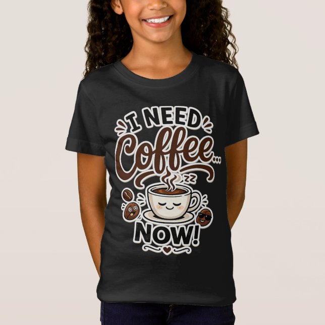 Jag Behöver Kaffe NU Roliga Flickor Kaffe T-Shirt  (Framsida)
