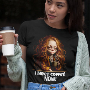 Jag behöver kaffe, nu! t shirt