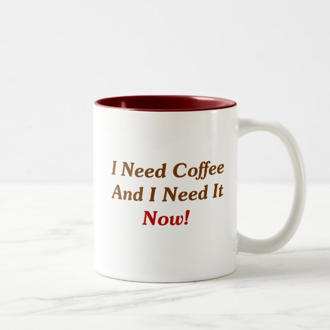 Jag behöver kaffe, och jag behöver det nu! Två-Tonad mugg (Höger)