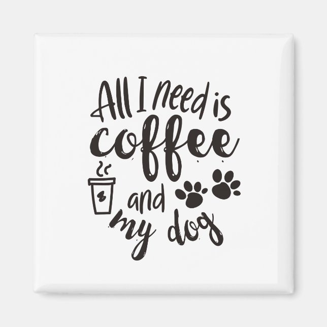 Jag behöver kaffe och min hund magnet (Framsidan)
